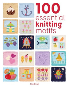 100 Essential Knitting Motifs by Sian Brown, 9781784947224