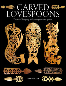 Carved Lovespoons (The Art of Designing and Carving Traditional Wooden Spoons) by Dave Western, 9781784947309