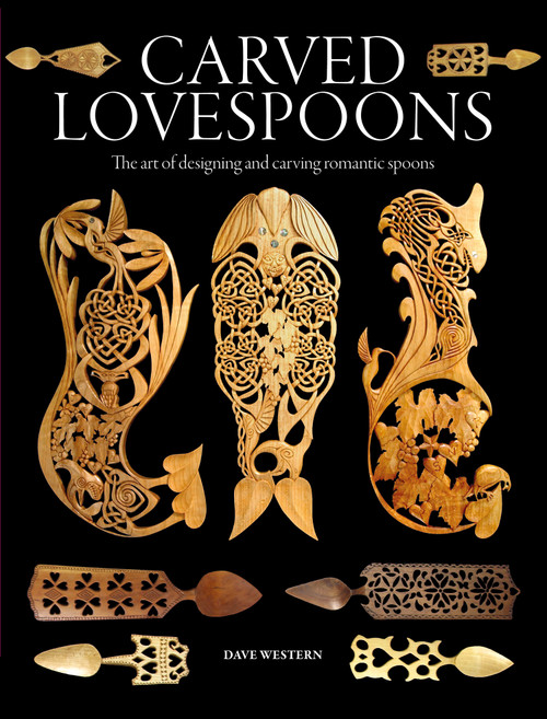 Carved Lovespoons (The Art of Designing and Carving Traditional Wooden Spoons) by Dave Western, 9781784947309