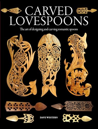 Carved Lovespoons (The Art of Designing and Carving Traditional Wooden Spoons) by Dave Western, 9781784947309