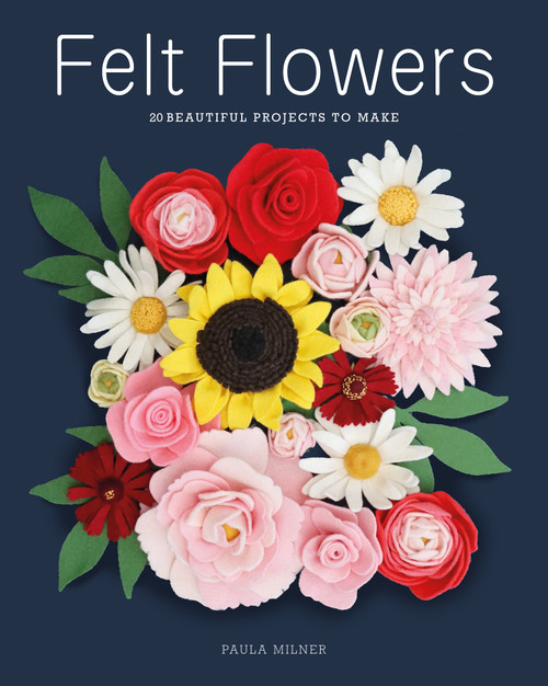 Felt Flowers (20 Beautiful Projects to Make) by Paula Milner, 9781784947293