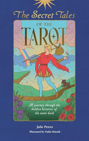 The Secret Tales of the Tarot (A journey through the hidden histories of the Tarot deck) by Julie Peters, 9781446317464