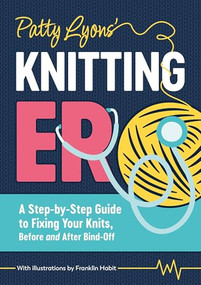 Patty Lyons' Knitting ER (A step-by-step guide to fixing your knits, before and after bind off) by Patty Lyons, 9781446317266