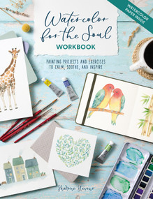 Watercolor for the Soul Workbook (Painting projects and exercises to calm, soothe, and inspire) by Sharone Stevens, 9781446318102