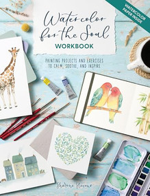Watercolor for the Soul Workbook (Painting projects and exercises to calm, soothe, and inspire) by Sharone Stevens, 9781446318102