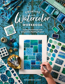 Creative Watercolor Workbook (Expressive Exercises and Imaginative Painting Projects) by Kate Rebecca Leach, 9781446318058