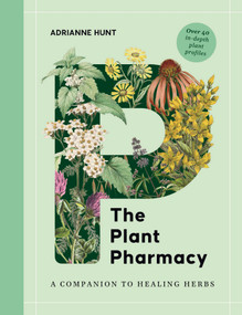 The Plant Pharmacy (A Companion to Healing Herbs) by Adrianne Hunt, 9781446317884
