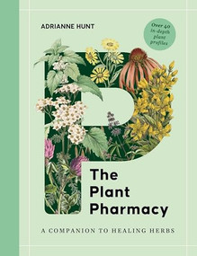 The Plant Pharmacy (A Companion to Healing Herbs) by Adrianne Hunt, 9781446317884