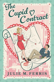 The Cupid Contract by Julie M. Ferris, 9798887982571
