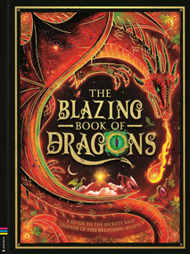 The Blazing Book of Dragons (A guide to the secrets and legends of fire-breathing
beasts) by Melanie Reynard, Chris Coady, Lucas Thelin, Thomas Girard, 9781837252107