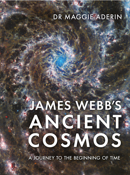 James Webb's Ancient Cosmos (A Journey to the Beginning of Time) by Maggie Aderin, Sarah Wild, 9781789299298