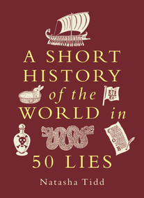 A Short History of the World in 50 Lies by Natasha Tidd, 9781789299410