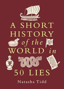 A Short History of the World in 50 Lies by Natasha Tidd, 9781789299410