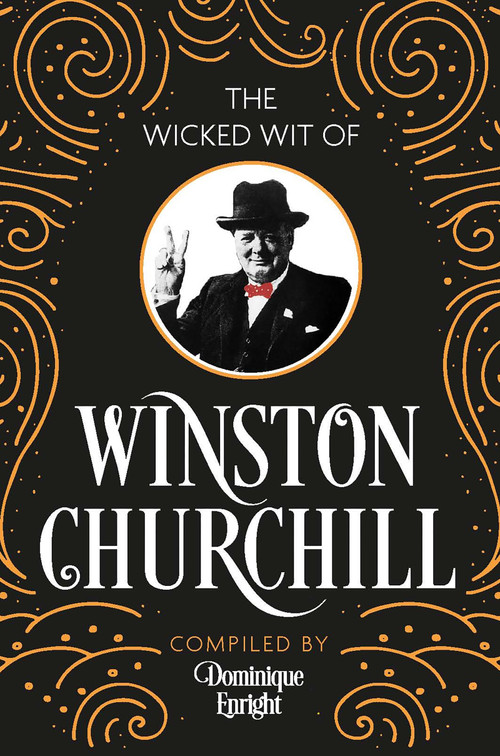 The Wicked Wit of Winston Churchill by Dominique Enright, 9781789299564