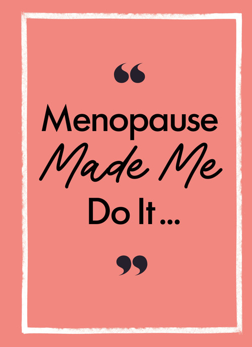 Menopause Made Me Do It (The Ultimate Endurance Manual) by Michael O'Mara Books, 9781789299045