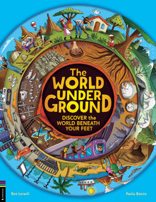 The World Underground (Discover the World Beneath Your Feet) by Ben Lerwill, Paula Bossio, 9781837251834