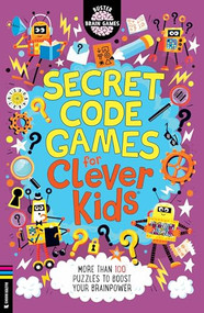 Secret Code Games for Clever Kids (More than 100 Secret Agent and Spy Puzzles to Boost Your Brainpower) by Gareth Moore, Chris Dickason, 9781837252213