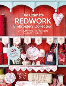 The Ultimate Redwork Embroidery Collection (Over 100 motifs and 15 projects for stitching redwork) by Mandy Shaw, 9781446317716