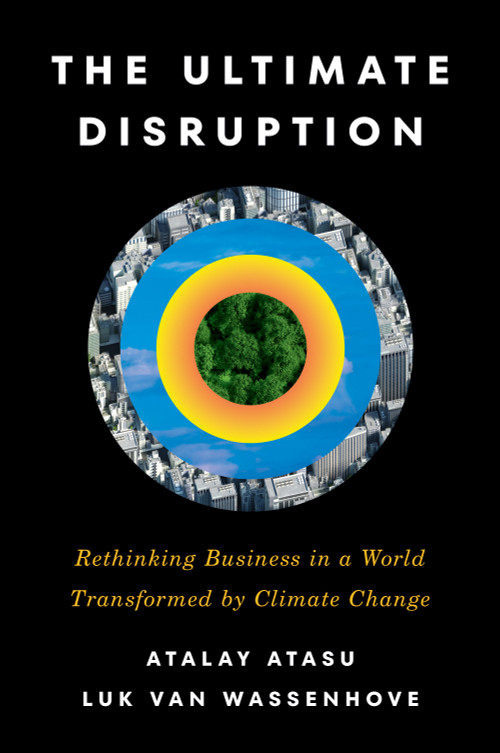 The Ultimate Disruption (Rethinking Business in a World Transformed by Climate Change) by Atalay Atasu, Luk Van Wassenhove, 9798892792769
