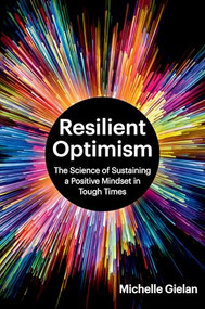 Resilient Optimism (The Science of Sustaining a Positive Mindset in Tough Times) by Michelle Gielan, 9798892792691