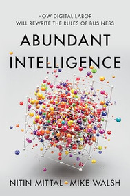 Abundant Intelligence (How Digital Labor Will Rewrite the Rules of Business) by Nitin Mittal, Mike Walsh, 9798892793278