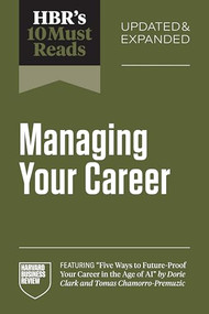 HBR's 10 Must Reads on Managing Your Career, Updated and Expanded by Harvard Business Review, Herminia Ibarra, Robert Steven Kaplan, Dorie Clark, Tomas Chamorro-Premuzic, 9798892793766