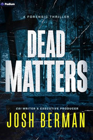 Dead Matters (A Forensic Thriller) by Josh Berman, 9798347035915