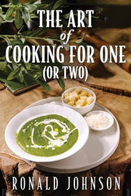 The Art of Cooking for One (or Two) by Ronald Johnson, 9781632261649