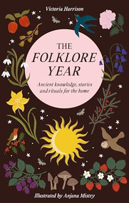 The Folklore Year (Ancient knowledge, stories and rituals for the home) by Victoria Harrison, 9781446318379