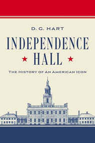 Independence Hall (The History of an American Icon) by D. G. Hart, 9781967613182