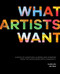 What Artists Want (A Book of Questions, Queries, and Answers from the Worldwide Arts Community) by Clara Lieu, 9781446317198