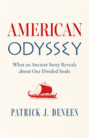 American Odyssey (What an Ancient Story Reveals about Our Divided Souls) by Patrick J. Deneen, 9781967613328