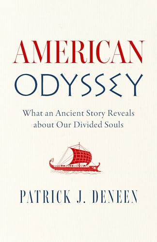 American Odyssey (What an Ancient Story Reveals about Our Divided Souls) by Patrick J. Deneen, 9781967613328