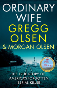 Ordinary Wife (The true story of America's forgotten serial killer) by Gregg Olsen, Morgan Olsen, 9781918505030
