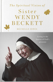 The Spiritual Vision of Sister Wendy Beckett (Living in the heaven of God's presence) by Michelle Jones, 9780281091027