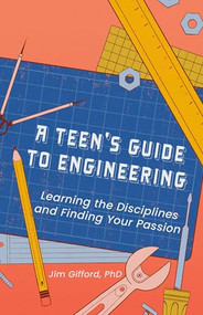 A Teen's Guide to Engineering (Learning the Disciplines and Finding Your Passion) by Jim Gifford, 9798887982595