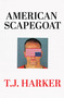 American Scapegoat (How a Corrupt Justice System Sacrificed Derek Chauvin to the Mob) by T. J. Harker, 9781945649790