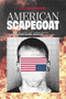 American Scapegoat (How a Corrupt Justice System Sacrificed Derek Chauvin to the Mob) by TJ Harker, 9781945649790