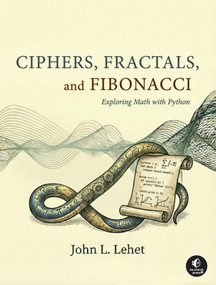 Ciphers, Fractals, and Fibonacci (Exploring Math with Python) by John Lehet, 9781718505063