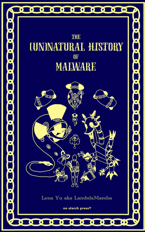 The (Un)Natural History of Malware by Lena Yu, 9781718505162