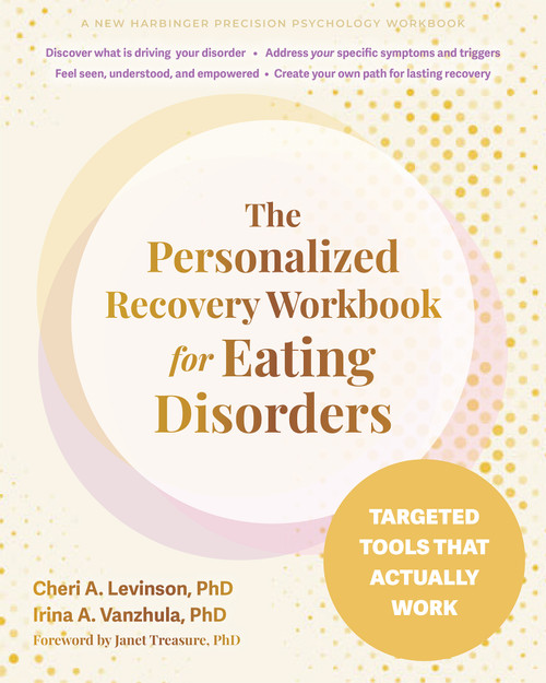The Personalized Recovery Workbook for Eating Disorders (Targeted Tools That Actually Work) by Cheri A. Levinson, Irina A. Vanzhula, Janet Treasure, 9781648488719