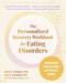 The Personalized Recovery Workbook for Eating Disorders (Targeted Tools That Actually Work) by Cheri A. Levinson, Irina A. Vanzhula, Janet Treasure, 9781648488719