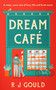 Dream Café (A witty, warm tale of love, life and fresh starts) by R.J. Gould, 9781036711542