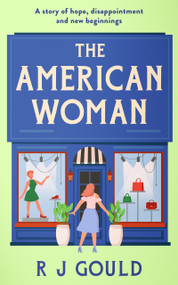 The American Woman (A witty tale of love, lies and midlife reinvention) by R.J. Gould, 9781036711566