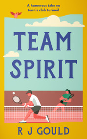 Team Spirit (A witty, feel-good tale of love, life, and second chances at the tennis club) by R.J. Gould, 9781036711573