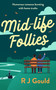 Mid-life follies (Humorous romance bursting with home truths) by R.J. Gould, 9781036711580