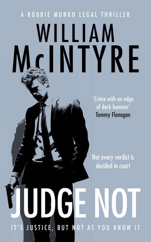 Judge Not (A Robbie Munro Scottish Legal Thriller) by William McIntyre, 9781036712501