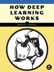 How Deep Learning Works (An Experiment-First Guide for Programmers) by Ronald T. Kneusel, 9781718505087
