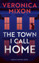 The Town I Call Home by Veronica Mixon, 9781036712846