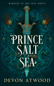 The Prince of Salt and Sea (A Marriage of Convenience Fantasy) by Devon Atwood, 9781036713232